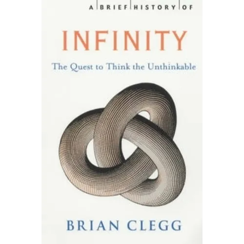 A Brief History of Infinity: The Quest to Think the Unthinkable