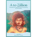 A to Zillion Managing Her Dementia and Remembering Our Lives Before