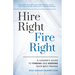 Hire Right, Fire Right: A Leader's Guide to Finding and Keeping Your Best People