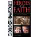 Heroes of Faith: An Inspirational and Illustrated Account of 2,000 Years of Christianity