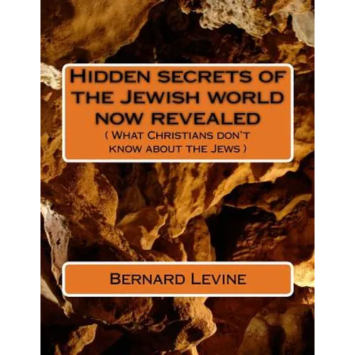 Hidden secrets of the Jewish world now revealed: ( What Christians don't know about the Jews )