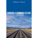 Toward a Common Future: Ecumenical Reception and a New Consensus