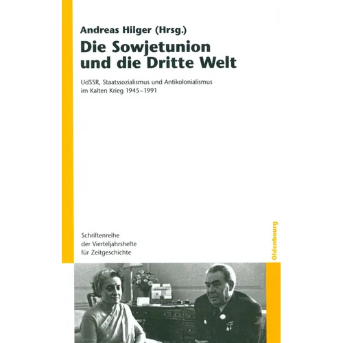 Die Sowjetunion Und Die Dritte Welt: Udssr, Staatssozialismus Und Antikolonialismus Im Kalten Krieg 1945-1991