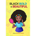 Black, Bold & Beautiful: A children book about acceptance, A black girl in love with herself, standing up to bullying, embracing everyone for w