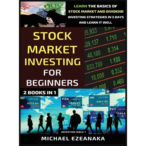 Stock Market Investing For Beginners (2 Books In 1): Learn The Basics Of Stock Market And Dividend Investing Strategies In 5 Days And Learn It Well