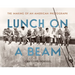 Lunch on a Beam: The Making of an American Photograph