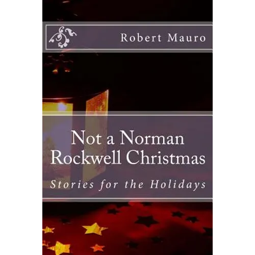 Not a Norman Rockwell Christmas: Stories for the Holidays