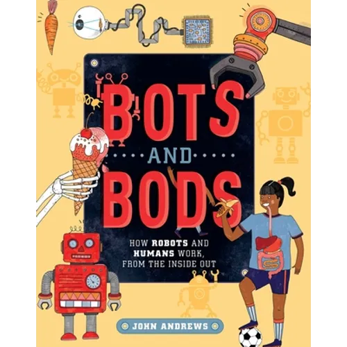 Bots and Bods: How Robots and Humans Work, from the Inside Out