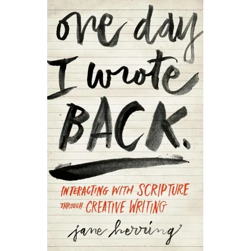One Day I Wrote Back: Interacting with Scripture Through Creative Writing