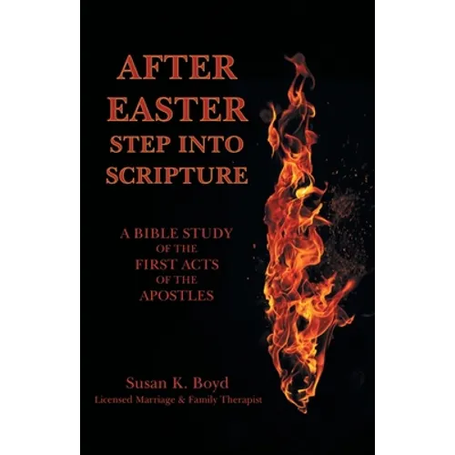 After Easter: Step into Scripture a Bible Study of the First Acts of the Apostles