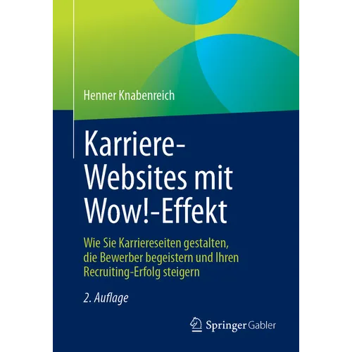 Karriere‐websites Mit Wow!‐effekt: Wie Sie Karriereseiten Gestalten, Die Bewerber Begeistern Und Ihren Recruiting-Erfolg Steigern
