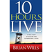 10 Hours to Live: A True Story of Healing and Supernatural Living