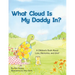 What Cloud Is My Daddy In?: A Children's Book About Love, Memories and Grief