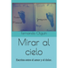 Mirar al cielo: Escritos entre el amor y el dolor.