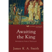 Awaiting the King: Reforming Public Theology