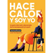 Hace Calor Y Soy Yo / It's Hot and It's Me