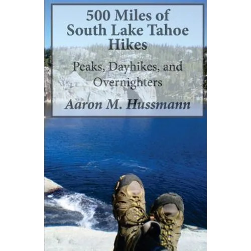500 Miles of South Lake Tahoe Hikes: Peaks, Day Hikes, and Overnighters