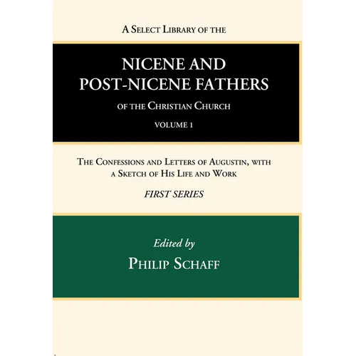 A Select Library of the Nicene and Post-Nicene Fathers of the Christian Church, First Series, Volume 1