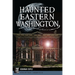 Haunted Eastern Washington