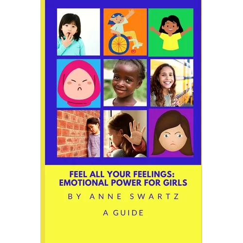 Feel All Your Feelings: Emotional Power For Girls