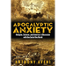 Apocalyptic Anxiety: Religion, Science, and America's Obsession with the End of the World