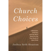 Church Choices: Catholicism, Calvinism, and One Man's Search for the True Church of Jesus Christ