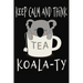 Keep Calm and Think Koala-Ty: Funny Quality Control Manager, Officer, Inspector Gift. Koala Bear in a teacup pun. Nice gift for the Quality Control
