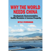 Why the World Needs China: Development, Environmentalism, Conflict Resolution & Common Prosperity