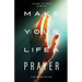 Make Your Life a Prayer: Learn to pray always