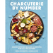 Charcuterie by Number: Showstopping Boards and Recipes for All Occasions