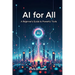 AI for All: A Beginner's Guide to Powerful Tools