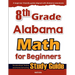 8th Grade Alabama Math for Beginners: Standardized Testing and Home Schooling Study Guide