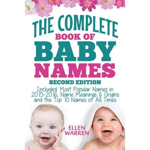 Baby Names: The Complete Book of the Best Baby Names: Thousands of Names - Most Popular Names of 2014/2015 - Obscure Names - Name Meanings & Origins -