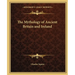 The Mythology of Ancient Britain and Ireland