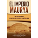 El Imperio Maurya: Una guía fascinante del imperio más extenso de la antigua India