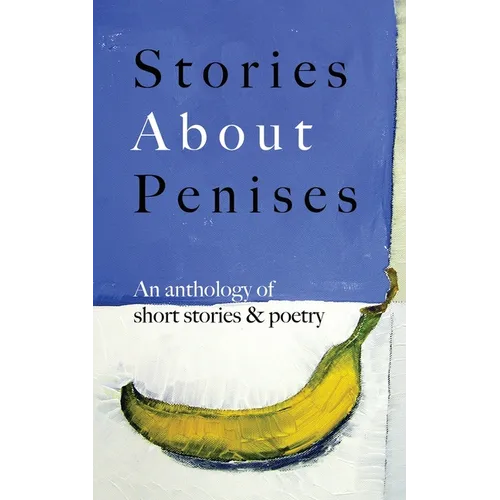 Stories About Penises: An anthology of short stories and poetry