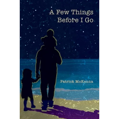 A Few Things Before I Go