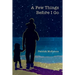 A Few Things Before I Go