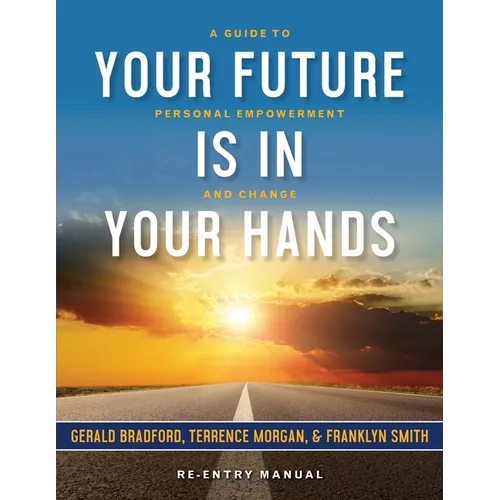 Your Future Is in Your Hands: A Personal Guide to Empowerment and Change
