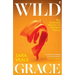 Wild Grace: The Untamed Women of Modern Dance