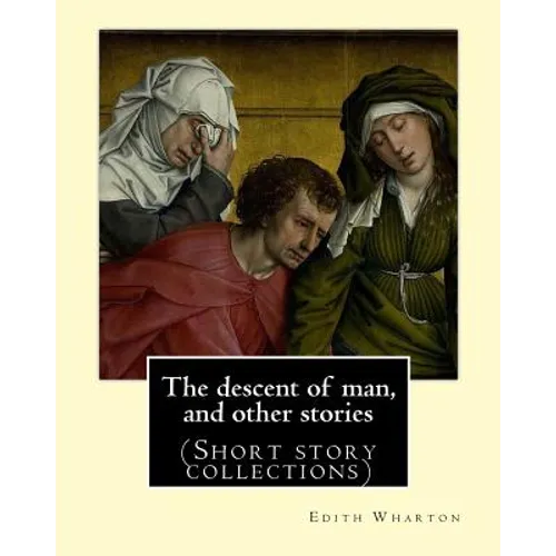 The descent of man, and other stories, By Edith Wharton (Short story collections)