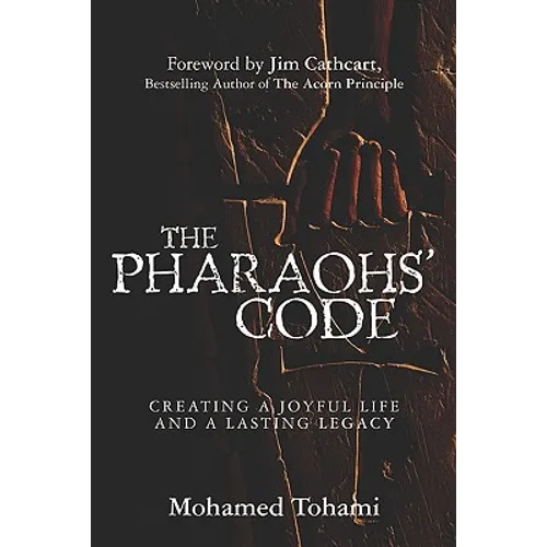 The Pharaohs' Code: Creating a Joyful Life and a Lasting Legacy