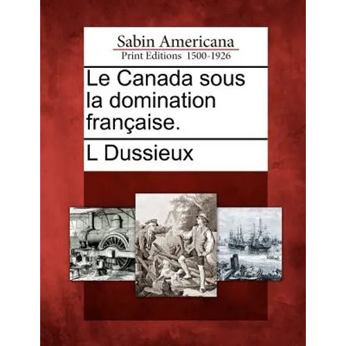Le Canada Sous La Domination Fran Aise.