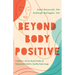 Beyond Body Positive: A Mother's Science-Based Guide for Helping Girls Build a Healthy Body Image