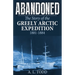 Abandoned: The Story of the Greely Arctic Expedition, 1881-1884