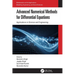Advanced Numerical Methods for Differential Equations: Applications in Science and Engineering