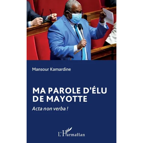 Ma parole d'élu de Mayotte: Acta non verba !