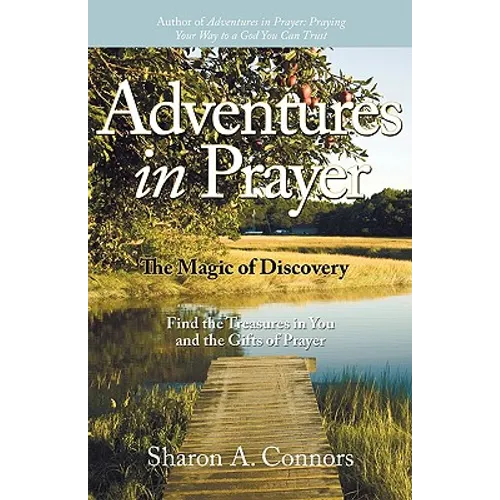 Adventures in Prayer: The Magic of Discovery: Find the Treasures in You and the Gifts of Prayer