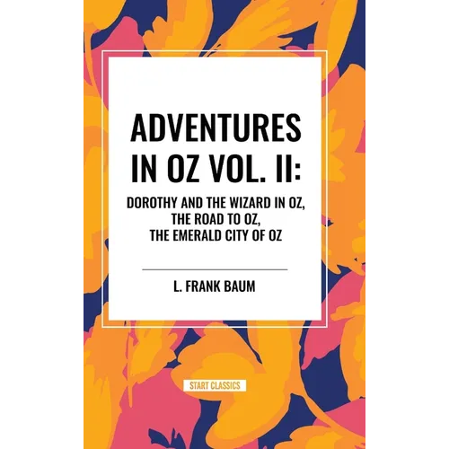 Adventures in Oz: Dorothy and the Wizard in Oz, The Road to Oz, The Emerald City of Oz, Vol. II