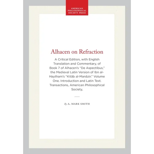 Alhacen on Refraction: A Critical Edition, with English Translation and Commentary, of Book 7 of Alhacen's de Aspectibus, the Medieval Latin Version o